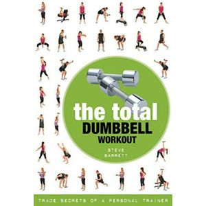 The Total Dumbbell Workout: Trade Secrets of a Personal Trainer
