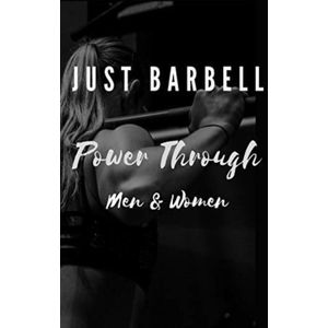 Just Barbell - Power Through: Men & Woman - Break through that wall, build a strong foundation and core, and build muscle and strength. Look and feel fantastic. There is no other routine like this.