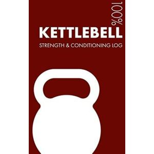 Kettlebell Strength and Conditioning Log: Daily Kettlebell Sports Workout Journal and Fitness Diary for Practitioner and Instructor - Notebook