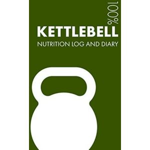 Kettlebell Sports Nutrition Journal: Daily Kettlebell Nutrition Log and Diary for Practitioner and Coach