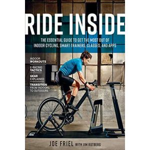 Ride Inside: The Essential Guide to Get the Most Out of Indoor Cycling, Smart Trainers, Classes, and Apps