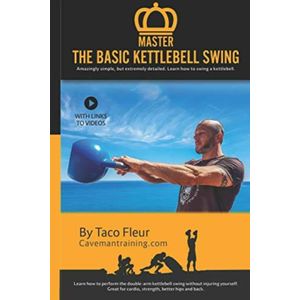 Master the Basic Kettlebell Swing: Amazingly Simple, But Extremely Detailed. Learn How to Swing a Kettlebell.: 3