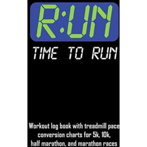 R: Un Time to Run: Workout Log Book with Treadmill Pace Conversion Charts for 5k, 10k, Half Marathon, and Marathon Races