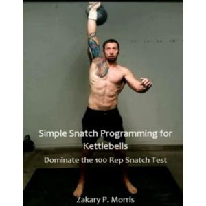 Simple Snatch Programming for Kettlebells: Dominate the 100 Rep Snatch Test