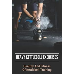 Heavy Kettlebell Exercises: Healthy And Fitness Of Kettlebell Training: Beginner Kettlebell Exercises -  kettlebell oefeningen