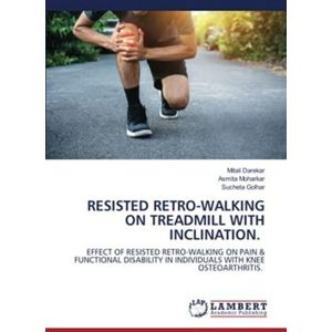 RESISTED RETRO-WALKING ON TREADMILL WITH INCLINATION.: EFFECT OF RESISTED RETRO-WALKING ON PAIN & FUNCTIONAL DISABILITY IN INDIVIDUALS WITH KNEE OSTEOARTHRITIS.