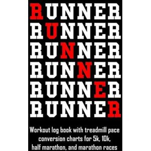 Runner: Workout Log Book with Treadmill Pace Conversion Charts for 5k, 10k, Half Marathon, and Marathon Races