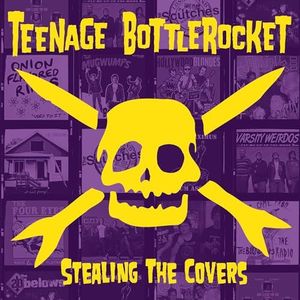 Teenage Bottlerocket - Stealing The Covers