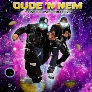 Dude N Nem - Tinted Incubators