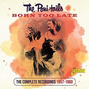The Poni-Tails - Born Too Late. The Complete Recordings, 1957-1960