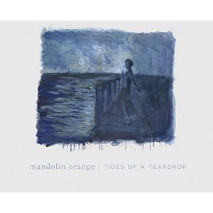 Mandolin Orange - Tides Of A Teardrop