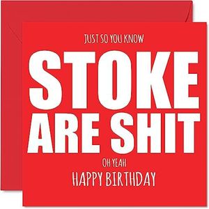 Rude Football Verjaardagskaart voor Stoke Fans - Are Sh*t - Grappige Gelukkige Verjaardagskaart voor Zoon Vader Broer Oom Collega Vriend Neef, 145mm x 145mm Banter Footy Footie Bday Wenskaarten