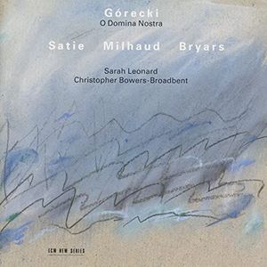 Leonard, Sarah / Bowers-Broadbent, - Gorecki/Satie/Milhaud/Bryars