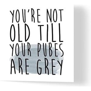Wuzci ""Je bent niet oud 'tot je schaamlippen grijs zijn"" Verjaardagskaart, 150 mm lengte x 150 mm breedte