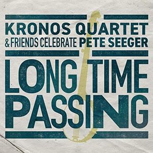 Kronos Quartet & Friends - Celebrate Pete Seeger. Long Time Passing