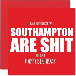 Rude Football Verjaardagskaart voor Southampton Fans - Are Sh*t - Grappige Gelukkige Verjaardagskaart voor Zoon Vader Broer Oom Collega Vriend Neef, 145mm x 145mm Banter Footy Footie Bday Wenskaarten