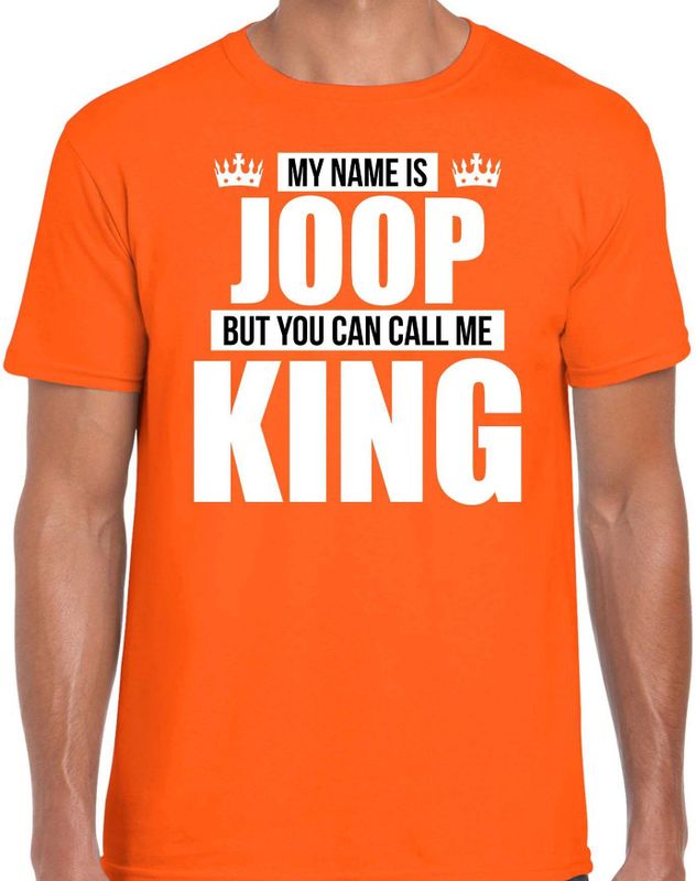 Naam My name is Joop but you can call me King shirt oranje cadeau shirt