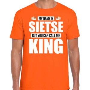 Naam My name is Sietse but you can call me King shirt oranje cadeau shirt