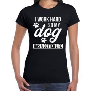 Work hard so dog has better life / Werk hard hond beter leven t-shirt zwart voor dames