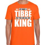 Naam My name is Tibbe but you can call me King shirt oranje cadeau shirt