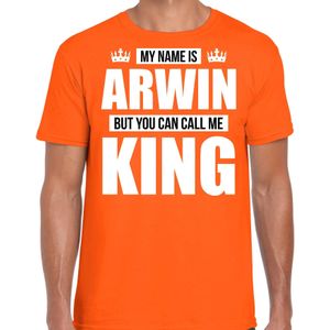 Naam My name is Arwin but you can call me King shirt oranje cadeau shirt
