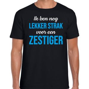 Ik ben nog lekker strak voor een zestiger t-shirt - 60  jaar verjaardag shirt zwart voor heren