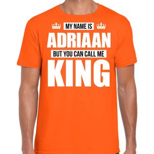 Naam My name is Adriaan but you can call me King shirt oranje cadeau shirt