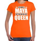 Naam My name is Maya but you can call me Queen shirt oranje cadeau shirt dames