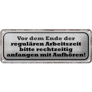 Blechschild Spruch 27x10cm vor dem Ende Arbeitszeit bitte Dekoration