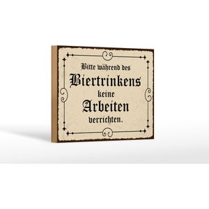 Holzschild Spruch 30x40 cm bitte w&#228;hrend des Biertrinkens keine Arbeit Schild