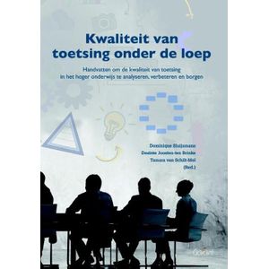 Kwaliteit van toetsing onder de loep. Handvatten om de kwaliteit van toetsing in het hoger onderwijs te analyseren, verbeteren en borgen