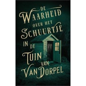 De waarheid over het schuurtje in de tuin van Van Dorpel