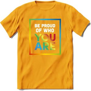 Be Proud Of Who You Are | Pride T-Shirt | Grappig LHBTIQ+ / LGBTQ / Gay / Homo / Lesbi Cadeau Shirt | Dames - Heren - Unisex | Tshirt Kleding Kado | - Geel - XL