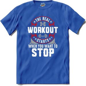 The Real Workout Starts When You Want To Stop | Fitness - Workout- Sporten - T-Shirt - Unisex - Royal Blue - Maat S
