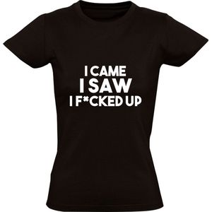 I came i saw i f*cked up Dames T-shirt | relatie