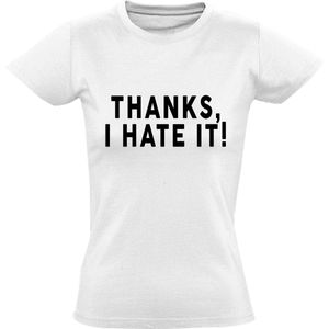 Thanks, i hate it dames t-shirt | negativiteit | mensen | ergelijk | cadeau | Wit