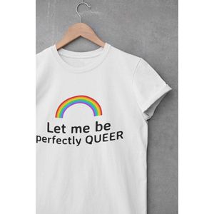 Shirt - Let me be perfectly queer - Wurban Wear | Grappig shirt | Pride | Unisex tshirt | Pride vlag | Regenboog vlag | LGBTQ | Make up | Gay | Liefde | Wit