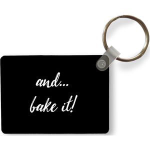 Sleutelhanger - Quotes - Spreuken - And... bake it! - Bakken - Koken - Uitdeelcadeautjes - Plastic