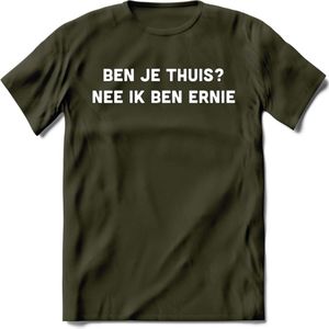 Ben je thuis? Nee ik ben ernie Spreuken T-Shirt | Dames / Heren | Grappige cadeaus | Verjaardag teksten Cadeau - Leger Groen - XL