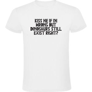 Kiss me if i'm wrong but dinosaurs still exist right? Heren T-shirt - dinosaurus - dino - prehistorie - kus - uitgestorven - grappig