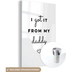 Quotes - I got it from my daddy - Papa - Spreuken - Vaderdag cadeautje - Cadeau voor vader en papa