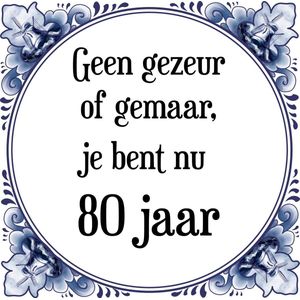 Verjaardag Tegeltje met Spreuk (80 jaar: Geen gezeur of ge maar, je bent nu gewoon 80 jaar + cadeau verpakking & plakhanger