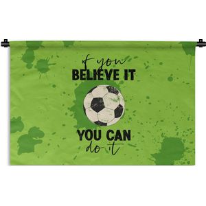 Wandkleed - Wanddoek - Quotes - Spreuken - If you believe it, you can do it - Voetbal - 180x120 cm - Wandtapijt