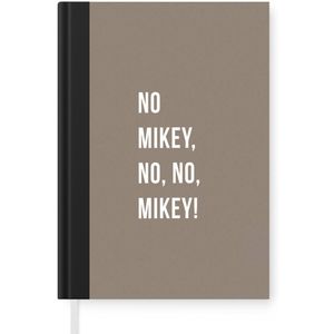 Notitieboek - Schrijfboek - Quotes - No Mikey, no, no, Mikey! - Bruin - Notitieboekje klein - A5 formaat - Schrijfblok