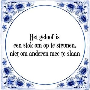 Tegeltje met Spreuk (Tegeltjeswijsheid): Het geloof is een stok om op te steunen, niet om anderen mee te slaan + Kado verpakking & Plakhanger