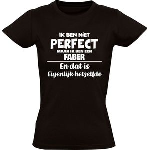 Ik ben niet perfect maar ik ben een Faber en dat is eigenlijk hetzelfde Dames T-shirt | achternaam | jarig | verjaardag | naam | grappig | Zwart