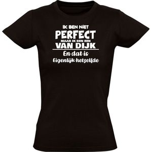 Ik ben niet perfect maar ik ben een Van Dijk en dat is eigenlijk hetzelfde Dames T-shirt - feest - familie - achternaam - relatie - verjaardag - jarig - trots - gezin - dochter - moeder - mama - zus - cadeau - humor - grappig