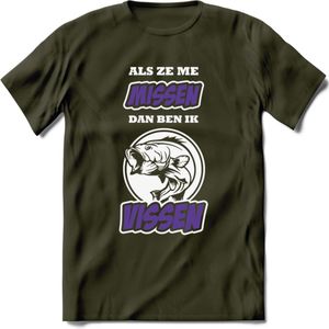 Als Ze Me Missen Dan Ben Ik Vissen T-Shirt | Paars | Grappig Verjaardag Vis Hobby Cadeau Shirt | Dames - Heren - Unisex | Tshirt Hengelsport Kleding Kado - Leger Groen - M