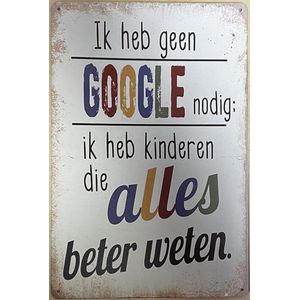 Geen Google nodig ik heb kinderen die alles beter weten Reclamebord van metaal METALEN-WANDBORD - MUURPLAAT - VINTAGE - RETRO - HORECA- BORD-WANDDECORATIE -TEKSTBORD - DECORATIEBORD - RECLAMEPLAAT - WANDPLAAT - NOSTALGIE -CAFE- BAR -MANCAVE- KROEG