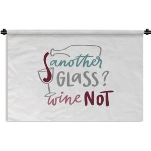 Wandkleed - Wanddoek - Quote ""Another glass? Wine not"" tegen een witte achtergrond - 150x100 cm - Wandtapijt